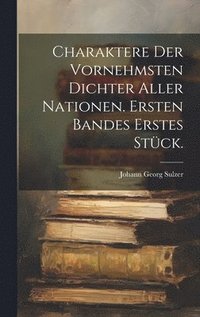 bokomslag Charaktere der vornehmsten Dichter aller Nationen. Ersten Bandes erstes Stck.