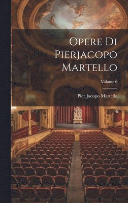 Opere Di Pierjacopo Martello; Volume 6 1