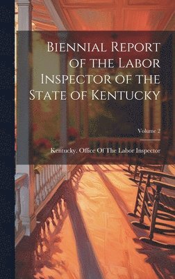 bokomslag Biennial Report of the Labor Inspector of the State of Kentucky; Volume 2