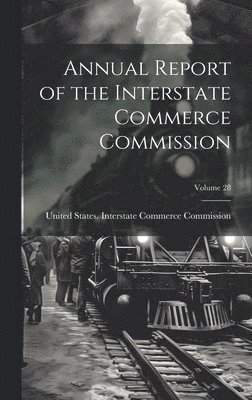 bokomslag Annual Report of the Interstate Commerce Commission; Volume 28