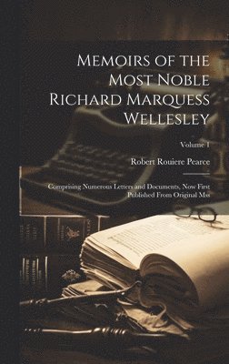 Robert Rouiere Pearce - Memoirs of the Most Noble Richard Marquess Wellesley, Inbunden