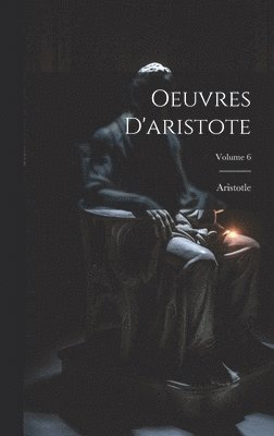 bokomslag Oeuvres D'aristote; Volume 6