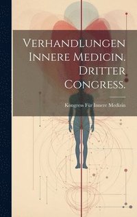 bokomslag Verhandlungen Innere Medicin. Dritter Congress.