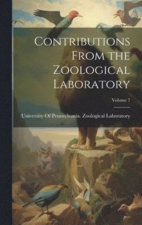 bokomslag Contributions From the Zoological Laboratory; Volume 7