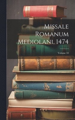Missale Romanum Mediolani, 1474; Volume 33 1