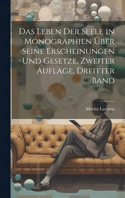 bokomslag Das Leben der Seele in Monographien ber seine Erscheinungen und Gesetze. Zweiter Auflage, Dreitter Band