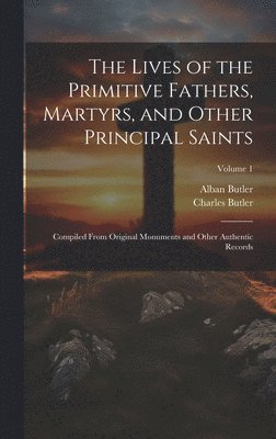 Alban Butler, Charles Butler - Lives of the Primitive Fathers, Martyrs, and Other Principal Saints, Inbunden