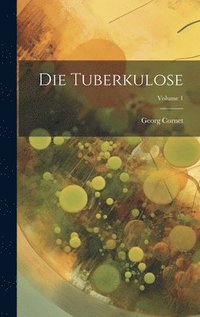 bokomslag Die Tuberkulose; Volume 1