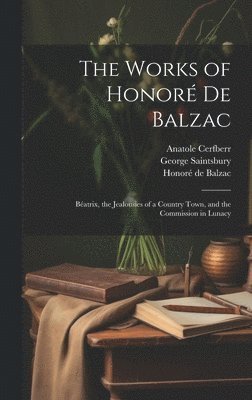 Joseph Walker McSpadden, George Saintsbury, Honoré de Balzac - Works of Honoré De Balzac, Inbunden