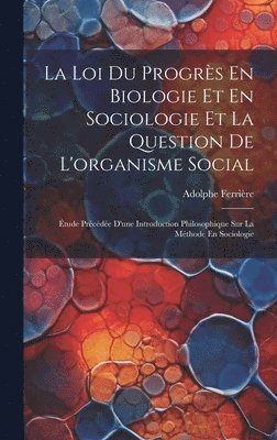 bokomslag La Loi Du Progrs En Biologie Et En Sociologie Et La Question De L'organisme Social