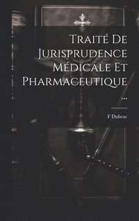 bokomslag Trait De Jurisprudence Mdicale Et Pharmaceutique ...