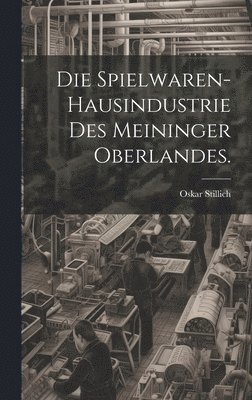 Spielwaren-Hausindustrie des Meininger Oberlandes.