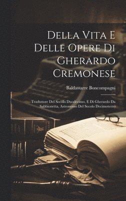 Della Vita E Delle Opere Di Gherardo Cremonese 1