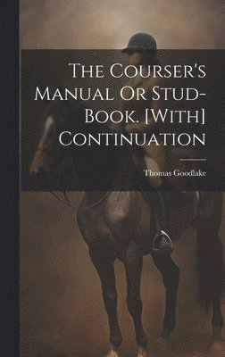 bokomslag The Courser's Manual Or Stud-Book. [With] Continuation