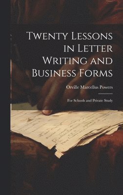 Orville Marcellus Powers - Twenty Lessons in Letter Writing and Business Forms, Inbunden