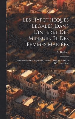 bokomslag Les Hypothques Lgales, Dans L'intrt Des Mineurs Et Des Femmes Maries