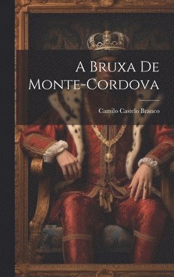 Camilo Castelo Branco - Bruxa De Monte-Cordova, Inbunden