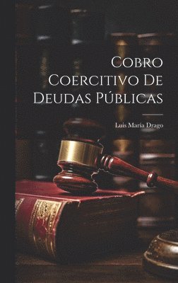 Luis María Drago, Luis María - Cobro Coercitivo De Deudas Públicas, Inbunden
