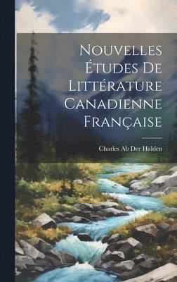 Nouvelles tudes De Littrature Canadienne Franaise 1