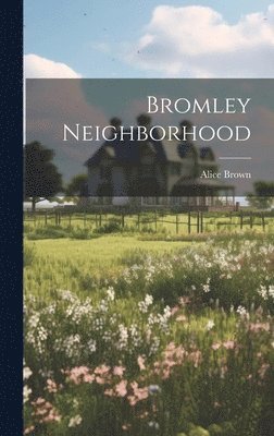Alice Brown - Bromley Neighborhood, Inbunden