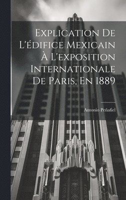 Explication De L'difice Mexicain  L'exposition Internationale De Paris, En 1889 1