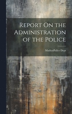 Report On the Administration of the Police 1