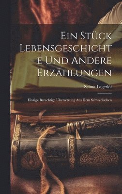 Selma Lagerlöf - Stück Lebensgeschichte und andere Erzählungen, Inbunden