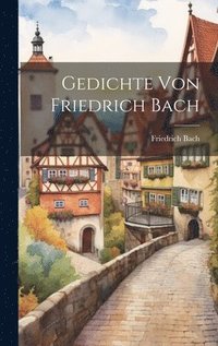 bokomslag Gedichte Von Friedrich Bach