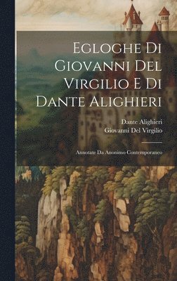 Egloghe Di Giovanni Del Virgilio E Di Dante Alighieri 1