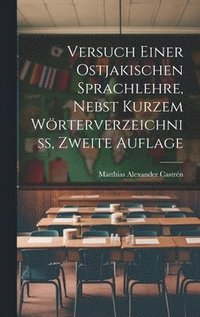 bokomslag Versuch einer ostjakischen Sprachlehre, nebst kurzem Wrterverzeichniss, Zweite Auflage
