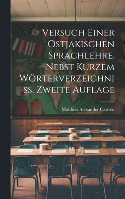 Matthias Alexander Castrén - Versuch einer ostjakischen Sprachlehre, nebst kurzem Wörterverzeichniss, Zweite Auflage, Inbunden