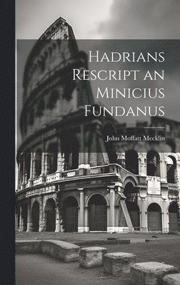 John Moffatt Mecklin - Hadrians Rescript an Minicius Fundanus, Inbunden