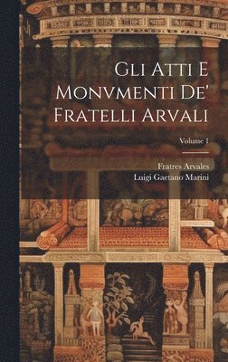 bokomslag Gli Atti E Monvmenti De' Fratelli Arvali; Volume 1