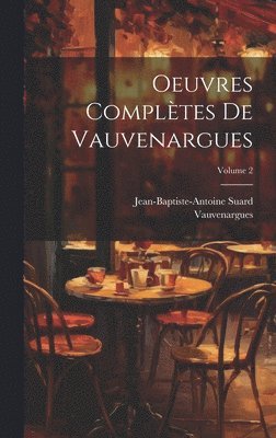 Oeuvres Compltes De Vauvenargues; Volume 2 1