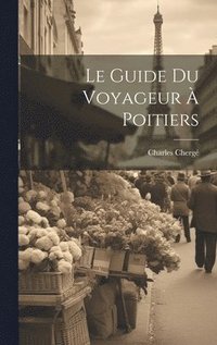 bokomslag Le Guide Du Voyageur  Poitiers