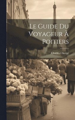 Le Guide Du Voyageur  Poitiers 1