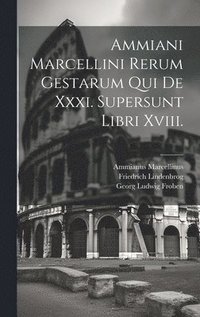 bokomslag Ammiani Marcellini Rerum Gestarum Qui De Xxxi. Supersunt Libri Xviii.