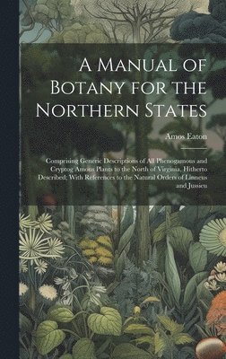 Amos Eaton - Manual of Botany for the Northern States, Inbunden