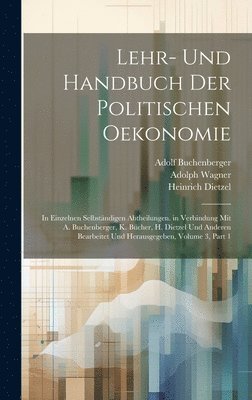 Karl Bücher, Heinrich Dietzel, Adolph Wagner - Lehr- Und Handbuch Der Politischen Oekonomie, Inbunden