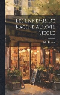 bokomslag Les Ennemis De Racine Au Xvii. Sicle