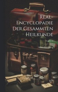 bokomslag Real-Encyclopadie Der Gesammten Heilkunde; Volume 6