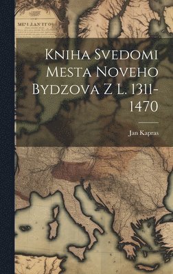 Kniha Svedomi Mesta Noveho Bydzova Z L. 1311-1470 1