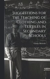 bokomslag Suggestions for the Teaching of Clothing and Textiles in Secondary Schools