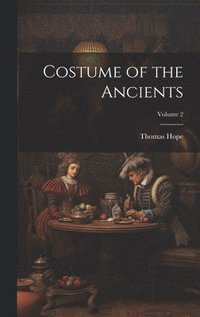 bokomslag Costume of the Ancients; Volume 2