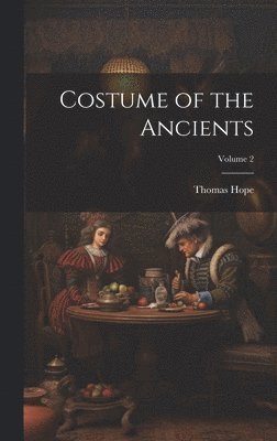 Thomas Hope - Costume of the Ancients; Volume 2, Inbunden