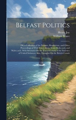 William Bruce, Henry Joy - Belfast Politics, Inbunden