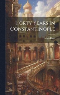 bokomslag Forty Years in Constantinople