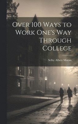 bokomslag Over 100 Ways to Work One's Way Through College