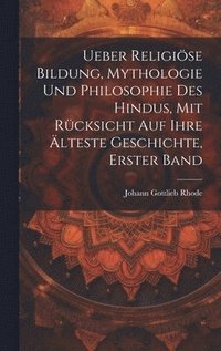 bokomslag Ueber religise Bildung, Mythologie und Philosophie des Hindus, mit Rcksicht auf ihre lteste Geschichte, Erster Band