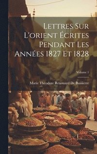 bokomslag Lettres Sur L'orient crites Pendant Les Annes 1827 Et 1828; Volume 1